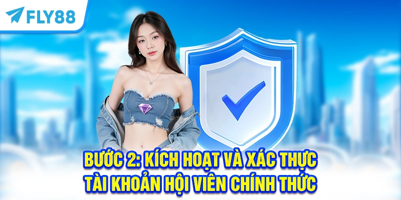 Bước 2: Kích hoạt và xác thực tài khoản hội viên chính thức
