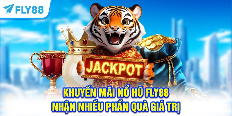 Khuyến Mãi Nổ Hũ Fly88 - Nhận Nhiều Phần Quà Giá Trị