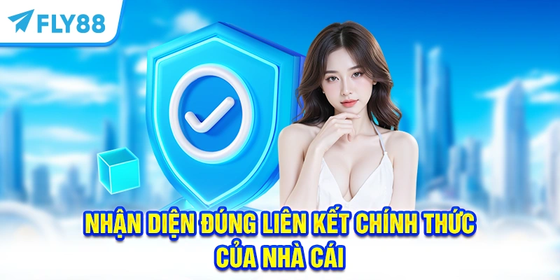 Nhận diện đúng liên kết chính thức của nhà cái