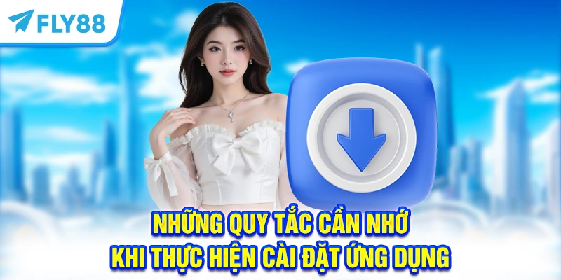 Những quy tắc cần nhớ khi thực hiện cài đặt ứng dụng