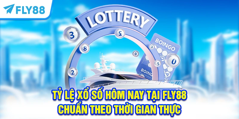 Tỷ Lệ Xổ Số Hôm Nay Tại FLY88 Chuẩn Theo Thời Gian Thực