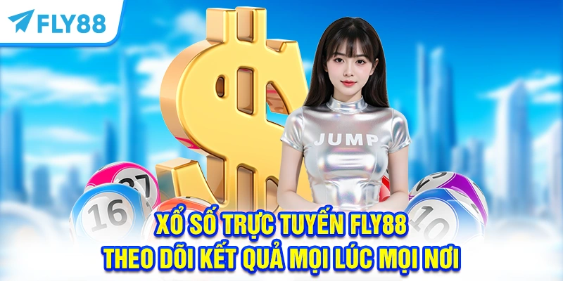 Xổ Số Trực Tuyến FLY88 - Theo Dõi Kết Quả Mọi Lúc Mọi Nơi