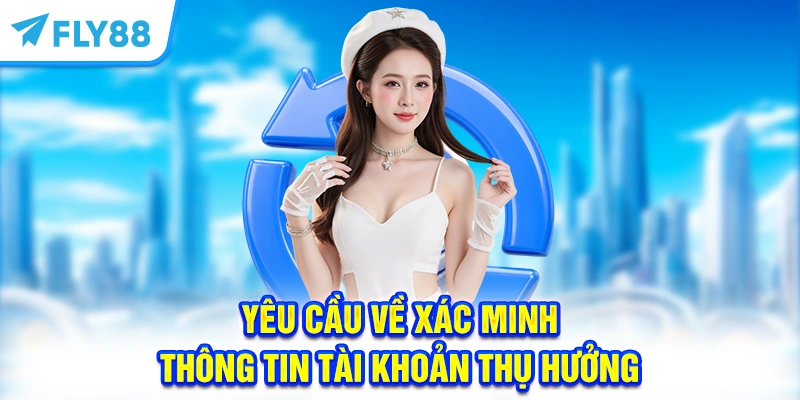 Yêu cầu về xác minh thông tin tài khoản thụ hưởng